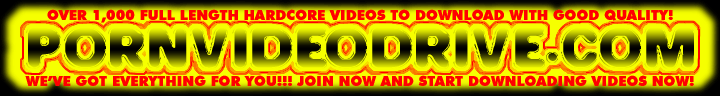 100% GIGS OF HIGH QUALITY VIDEOS TO DOWNLOAD!!! WE'VE GOT EVERYTHING FOR YOU!!! Porn Video Drive, PORN VIDEOS, Porn Movies, Downloadable Porn Videos, Cheap Porn